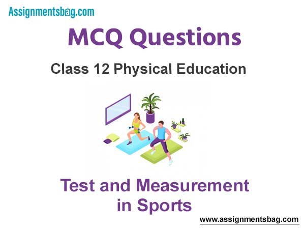 MCQ Questions Chapter 6 Test and Measurement in Sports Class 12 Physical Education