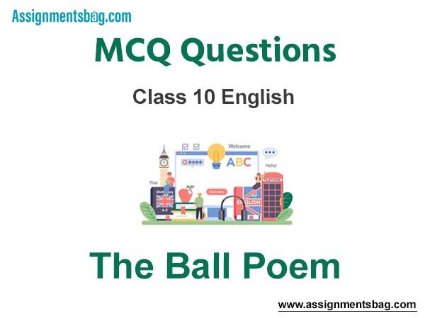 MCQ Questions Chapter 3 The Ball Poem Class 10 English