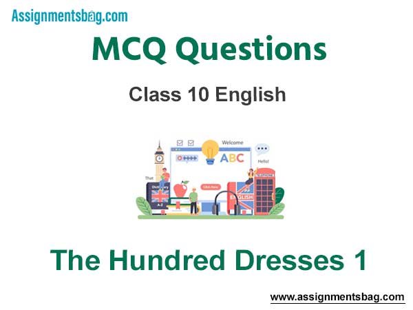 MCQ Questions Chapter 5 The Hundred Dresses 1 Class 10 English