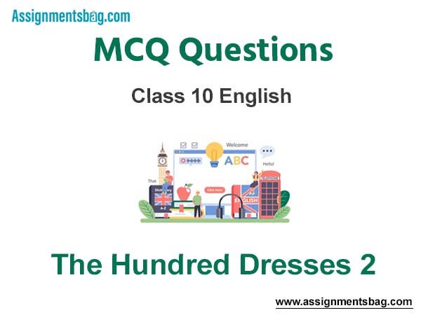 MCQ Questions Chapter 6 The Hundred Dresses 2 Class 10 English