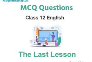 MCQ Questions Chapter 1 The Last Lesson Class 12 English