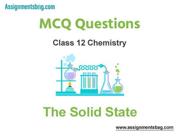 MCQ Questions Chapter 1 The Solid State Class 12 Chemistry