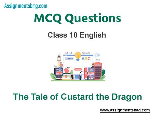 MCQ Questions Chapter 9 The Tale of Custard the Dragon Class 10 English