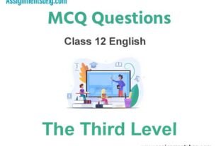 MCQ Questions Chapter 1 The Third Level Class 12 English