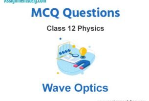 MCQ Questions Chapter 10 Wave Optics Class 12 Physics