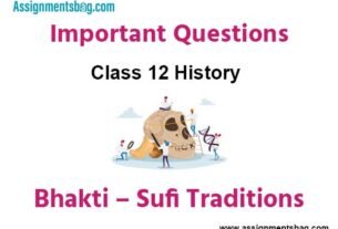 Bhakti – Sufi Traditions Class 12 History Important Questions