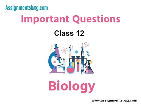Class 12 Biology Important Questions