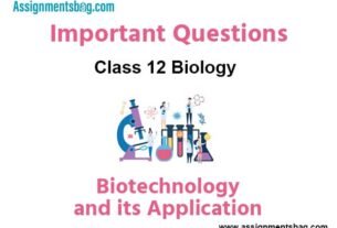 Biotechnology and its Application Class 12 Biology Important Questions
