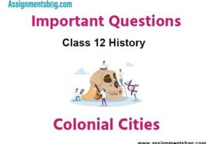 Colonial Cities Class 12 History Important Questions
