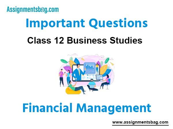 Financial Management Class 12 Business Studies Important Questions