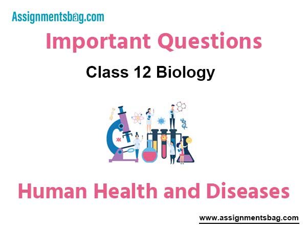 Human Health and Diseases Class 12 Biology Important Questions