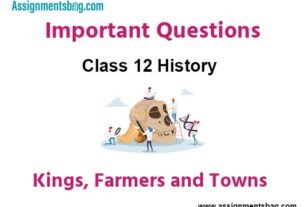 Kings Farmers and Towns Class 12 History Important Questions