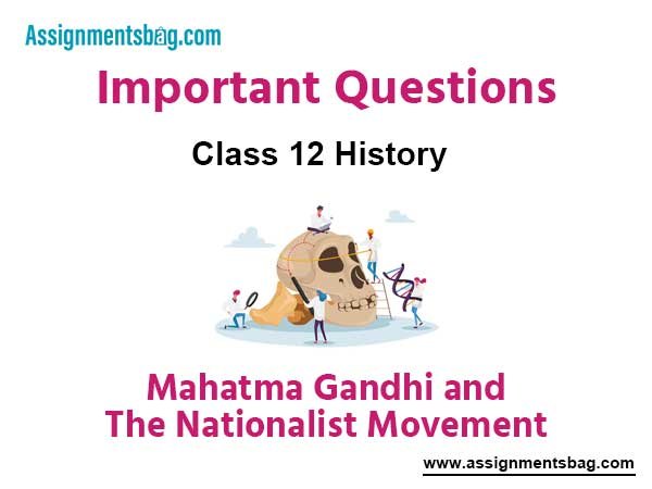 Mahatma Gandhi and The Nationalist Movement Class 12 History Important Questions
