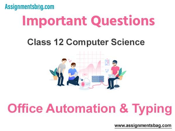 Office Automation & Typing Class 12 Computer Science Important Questions