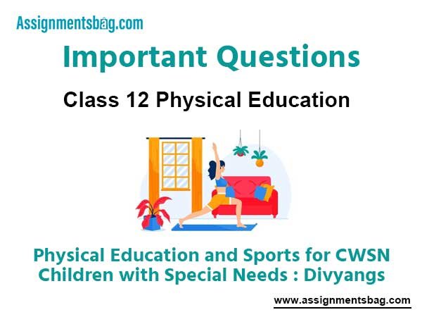 Physical Education and Sports for CWSN Class 12 Physical Education Important Questions