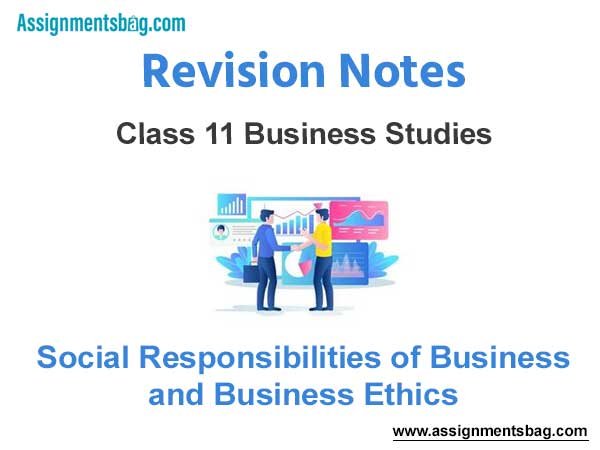 Social Responsibilities of Business and Business Ethics Class 11 Business Studies Revision Notes