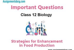 Strategies for Enhancement in Food Production Class 12 Biology Important Questions