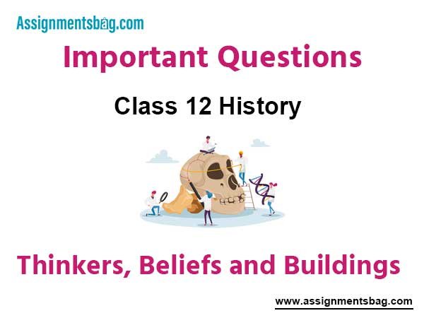 Thinkers Beliefs and Buildings Class 12 History Important Questions