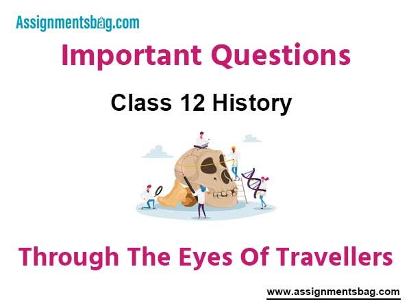 Through The Eyes Of Travellers Class 12 History Important Questions