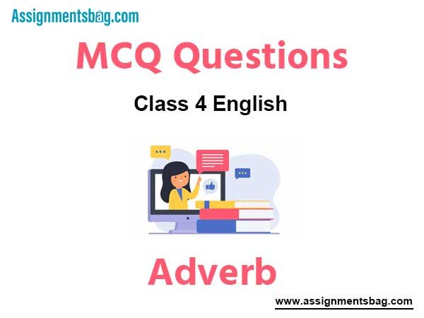 MCQ Questions Chapter 3 Adverb Class 4 English