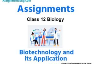 Assignments Class 12 Biology Biotechnology and its Application