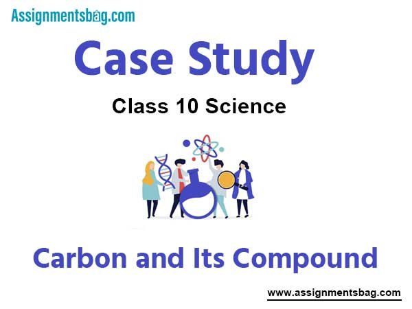 Case Study MCQ Questions Chapter 4 Carbon and Its Compound