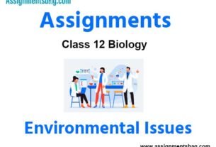 Assignments Class 12 Biology Environmental Issues