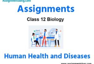 Assignments Class 12 Biology Human Health and Diseases