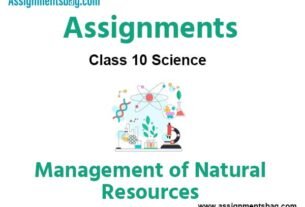 Assignments Chapter 16 Management of Natural Resources Class 10 Science