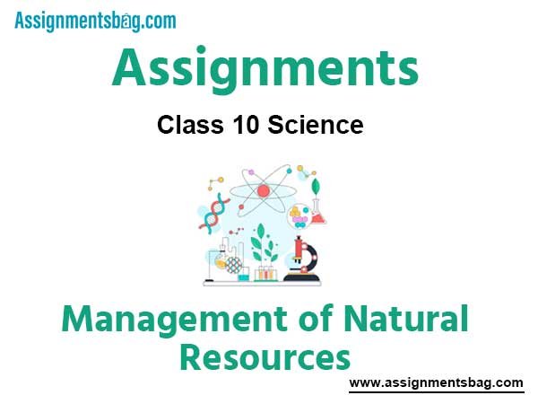 Assignments Chapter 16 Management of Natural Resources Class 10 Science