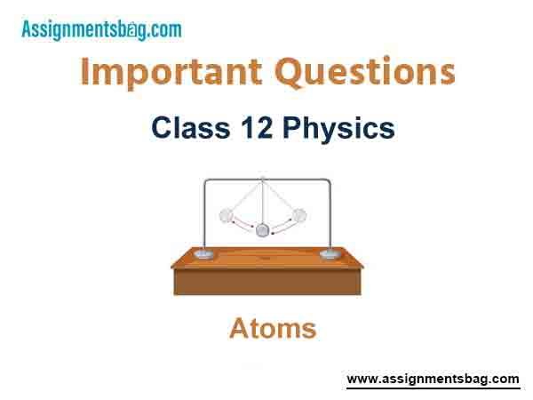 Atoms Class 12 Physics Important Questions