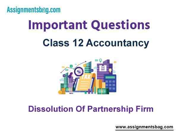 Dissolution Of Partnership Firm Class 12 Accountancy Important Questions
